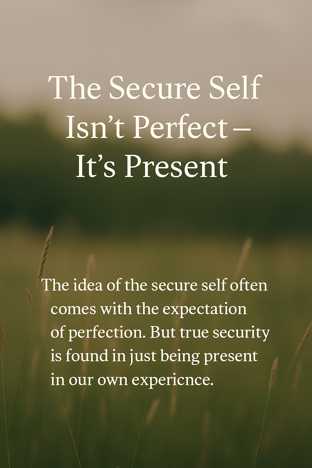 You are currently viewing The Secure Self Isn’t Perfect — It’s Present